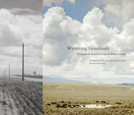 Wyoming Grasslands: Photographs by Michael P. Berman and William S. Suttonvolume 19 by Goodyear, Frank H.