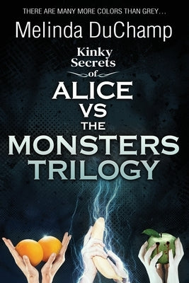 Kinky Secrets of Alice Vs the Monsters Trilogy by Duchamp, Melinda