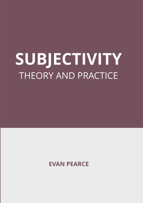 Subjectivity: Theory and Practice by Pearce, Evan