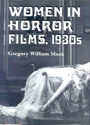 Women in Horror Films, 1930s by Mank, Gregory William