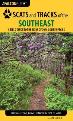 Scats and Tracks of the Southeast: A Field Guide to the Signs of 70 Wildlife Species Paperback Falcon Press Publishing