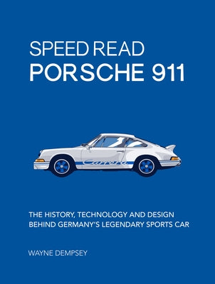 Speed Read Porsche 911: The History, Technology and Design Behind Germany's Legendary Sports Car by Dempsey, Wayne R.