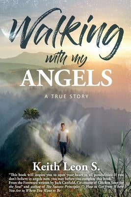 Walking With My Angels: A True Story by Leon S., Keith