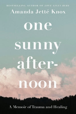 One Sunny Afternoon: A Memoir of Trauma and Healing by Knox, Rowan Jette