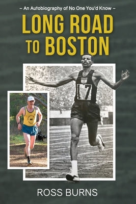 Long Road to Boston: An Autobiography of No One You'd Know by Burns, Ross