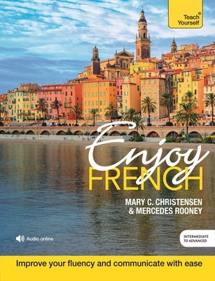 Enjoy French Intermediate to Upper Intermediate Course: Improve Your Fluency and Communicate with Ease Paperback Teach Yourself