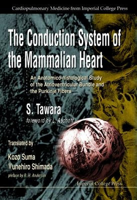 Conduction System of the Mammalian Heart, The: An Anatomico-Histological Study of the Atrioventricular Bundle and the Purkinje Fibers by Tawara, Sunao