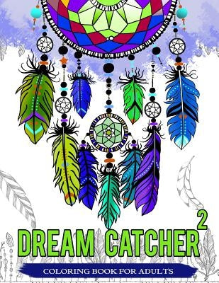 Dream Catcher Coloring Book For Adults: Native American Dream Catcher & Feather Designs for all ages Paperback Createspace Independent Publishing Platform