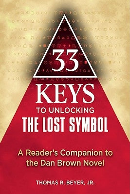 33 Keys to Unlocking the Lost Symbol: A Reader's Companion to the Dan Brown Novel by Beyer, Thomas R.