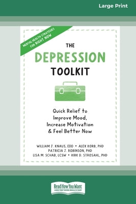 The Depression Toolkit: Quick Relief to Improve Mood, Increase Motivation, and Feel Better Now [Large Print 16 Pt Edition] by Knaus, William J.