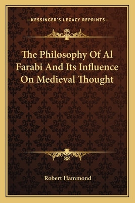 The Philosophy of Al Farabi and Its Influence on Medieval Thought Paperback Kessinger Publishing