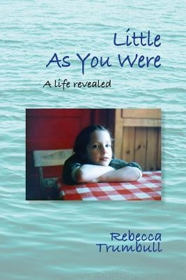 Little As You Were: A Life Revealed Paperback Rebecca Trumbull