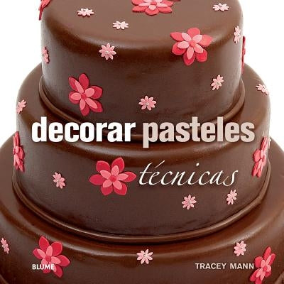 Decorar Pasteles: Técnicas by Mann, Tracey