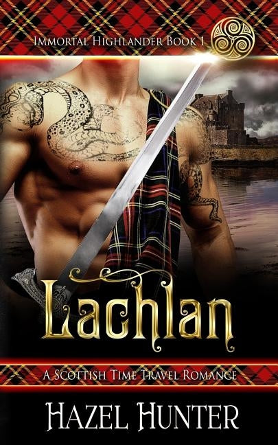 Lachlan (Immortal Highlander Book 1): A Scottish Time Travel Romance Paperback Createspace Independent Publishing Platform