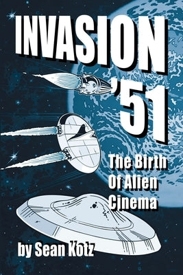 Invasion '51: The Birth of Alien Cinema Paperback BearManor Media