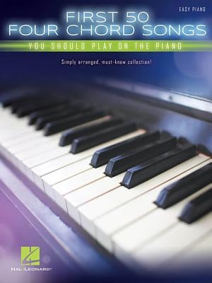 First 50 4-Chord Songs You Should Play on the Piano by Hal Leonard Corp