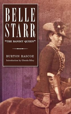 Belle Starr: The Bandit Queen by Rascoe, Burton