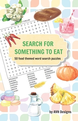 Search for Something to Eat: 50 Food Themed Word Search Puzzles plus bonus coloring pages Paperback Independently Published