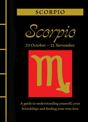 Scorpio: A Guide to Understanding Yourself, Your Friendships and Finding Your True Love by St Clair, Marisa