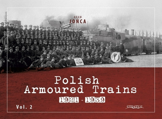 Polish Armoured Trains 1921-1939 Vol. 2 by Jo&#324;ca, Adam