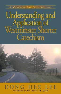 Understanding and Application of Westminster Shorter Catechism Paperback Xulon Press