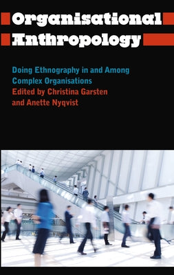 Organisational Anthropology: Doing Ethnography in and Among Complex Organisations Paperback Pluto Press (UK)