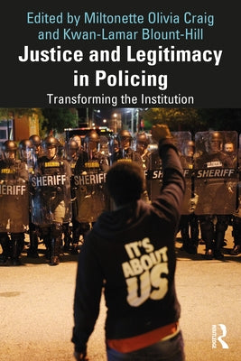 Justice and Legitimacy in Policing: Transforming the Institution by Craig, Miltonette Olivia