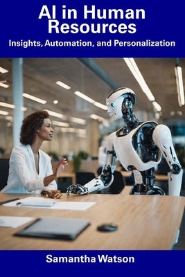 AI in Human Resources: Insights, Automation, and Personalization by Watson, Samantha