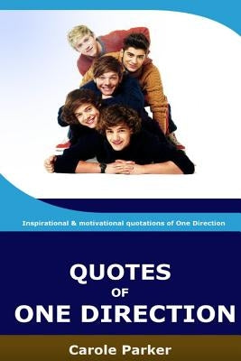 Quotes Of One Direction: Funny, inspirational, & motivational quotations of boyband One Direction by Parker, C.