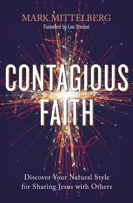 Contagious Faith: Discover Your Natural Style for Sharing Jesus with Others by Mittelberg, Mark