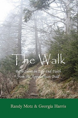 The Walk: Reflections on Life and Faith from the Appalachian Trail Paperback Createspace Independent Publishing Platform
