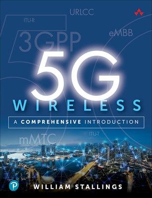 5g Wireless: A Comprehensive Introduction by Stallings, William