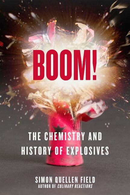Boom!: The Chemistry and History of Explosives Chicago Review Press