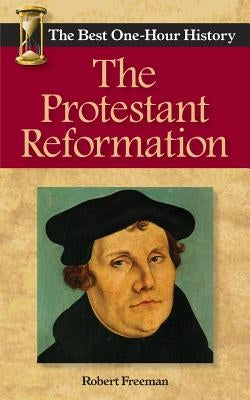The Protestant Reformation: The Best One-Hour History Paperback Kendall Lane Publishers