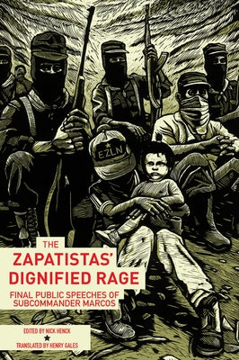 The Zapatistas' Dignified Rage: Final Public Speeches of Subcommander Marcos Paperback AK Press