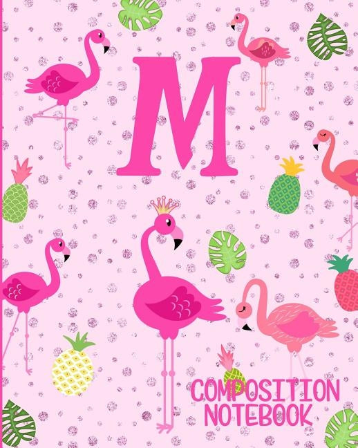 Composition Notebook M: Pink Flamingo Initial M Composition Wide Ruled Notebook by Journals, Flamingo