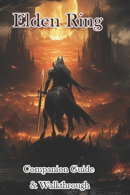 Elden Ring Companion Guide & Walkthrough & MORE! Paperback Independently Published