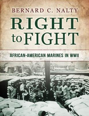 Right to Fight: African-American Marines in WWII by Nalty, Bernard C.