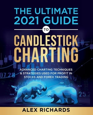 The Ultimate 2021 Guide to Candlestick Charting by Richards, Alex