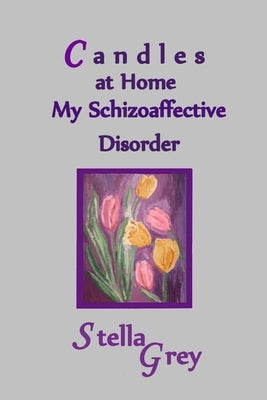 Candles At Home: My Schizoaffective Disorder Paperback Createspace Independent Publishing Platform