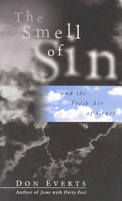 The Smell of Sin: and the Fresh Air of Grace by Everts, Don