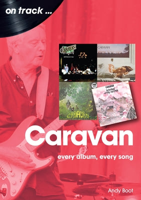 Caravan: Every Album, Every Song by Boot, Andy