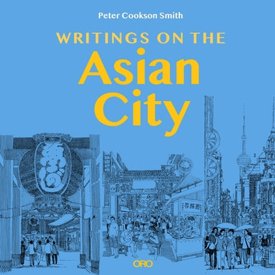 Writings on the Asian City: Framing an Inclusive Approach to Urban Design Paperback Oro Editions