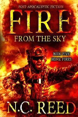 Fire From the Sky: Home Fires by Reed, N. C.