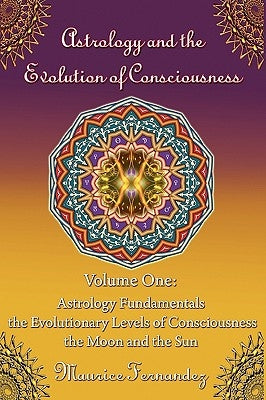Astrology and the Evolution of Consciousness-Volume 1: Astrology Fundamentals by Fernandez, Maurice