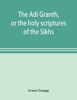 The Ādi Granth, or the holy scriptures of the Sikhs Paperback Alpha Edition