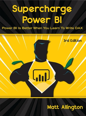 Supercharge Power Bi: Power Bi Is Better When You Learn to Write Dax by Allington, Matt