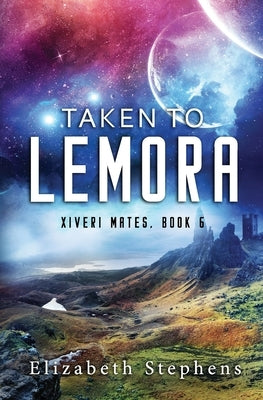 Taken to Lemora: A Grumpy Alien Romance (Xiveri Mates Book 6) Paperback Independently Published