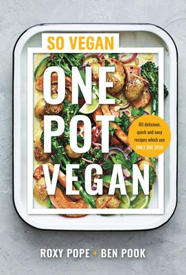 One Pot Vegan: 80 Quick, Easy and Delicious Plant-Based Recipes from the Creators of So Vegan by Pope, Roxy