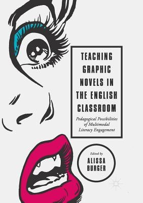 Teaching Graphic Novels in the English Classroom: Pedagogical Possibilities of Multimodal Literacy Engagement Paperback Palgrave MacMillan